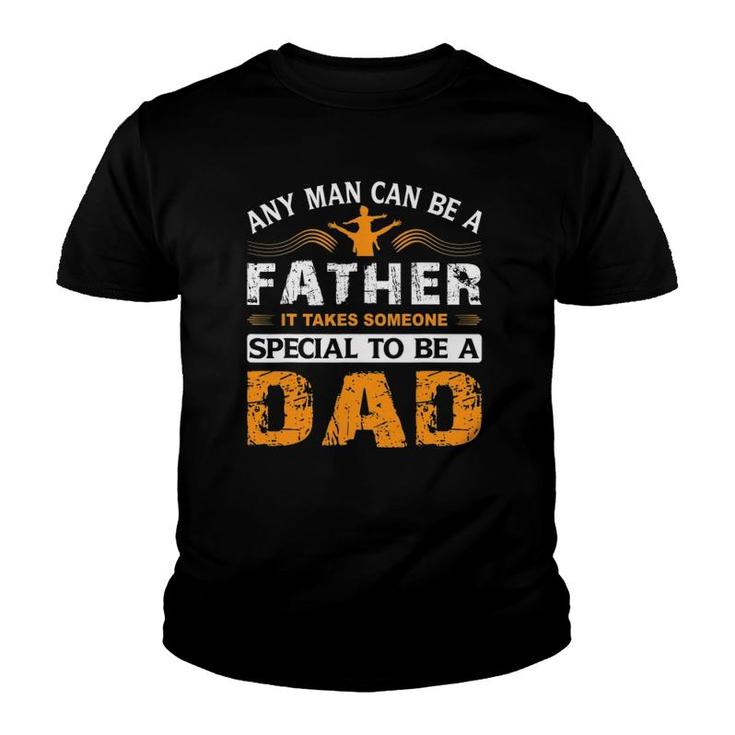 Any Man Can Be A Father For Fathers & Daddys Fathers Day Youth T-shirt