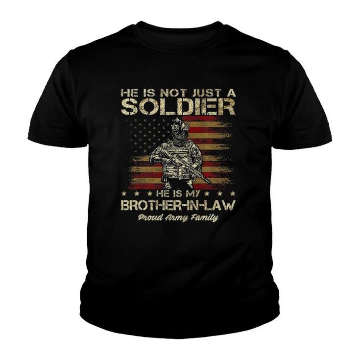 Army Family He Is Not Just A Soldier He Is My Brother In Law  Youth T-shirt