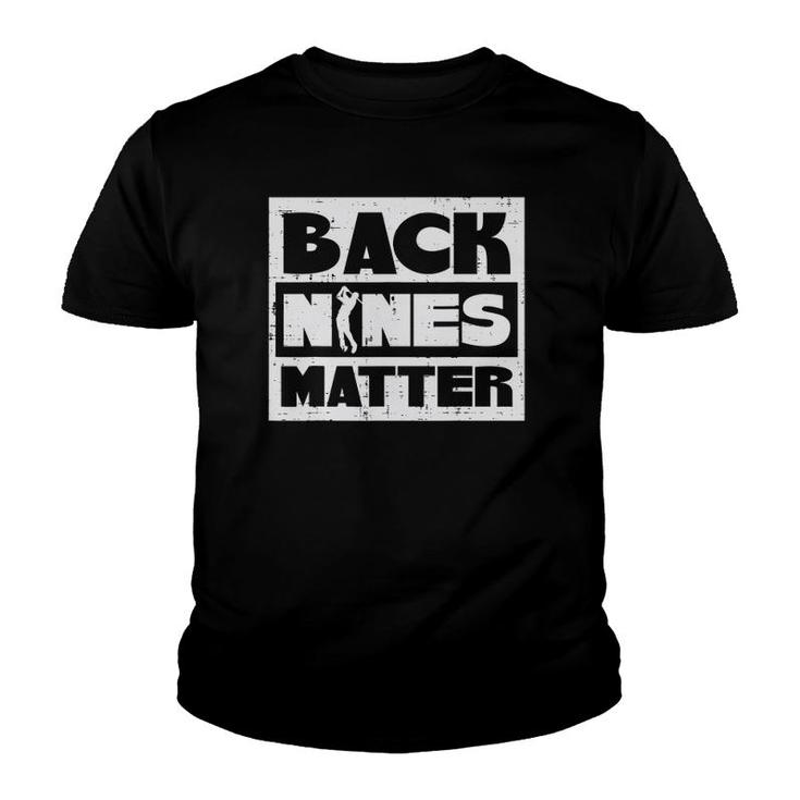 Back Nines Matter Funny Golfing Golfer Golf Lover Coach Dad Youth T-shirt