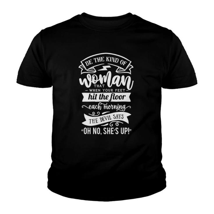 Be The Kind Of Women The Devil Says Oh No Shes Up Youth T-shirt