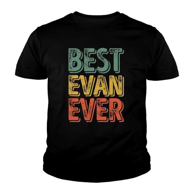 Best Evan Ever  Funny Personalized First Name Evan Youth T-shirt