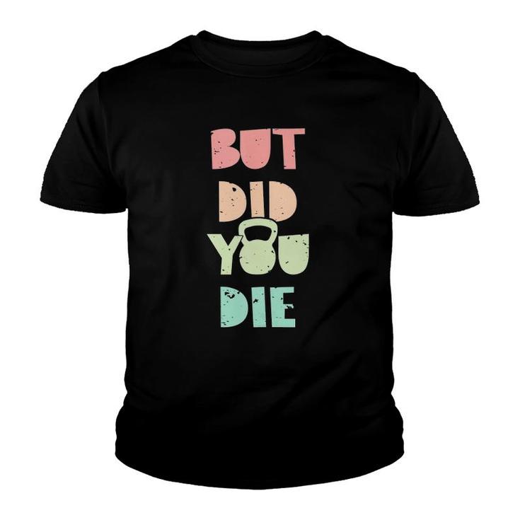 But Did You Die Kettlebell Training  Youth T-shirt