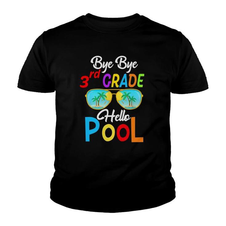 Bye Bye 3Rd Grade Hello Pool Last Day Of School Sunglasses Youth T-shirt