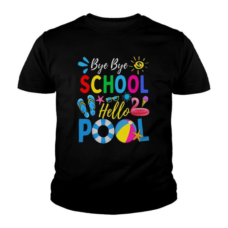 Bye Bye School Hello Pool  Summer Student Funny Teacher Last Day Of School Youth T-shirt