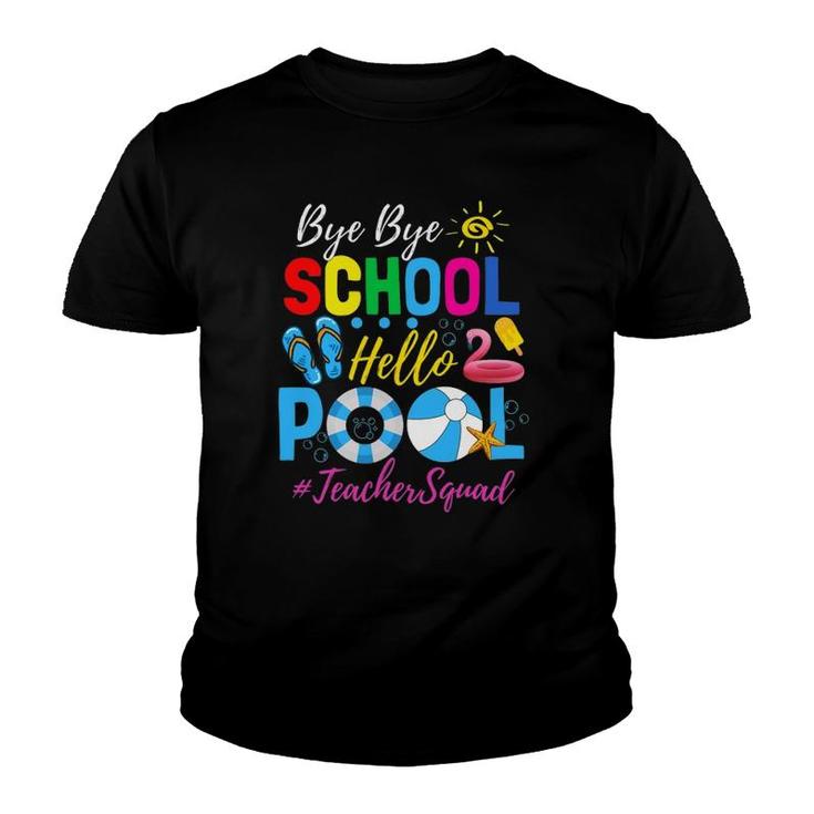 Bye Bye School Hello Pool  Teacher Squad Summer Student Youth T-shirt