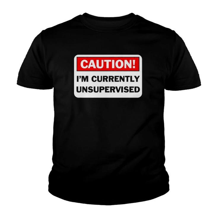 Caution Im Currently Unsupervised Humorous Gift Youth T-shirt