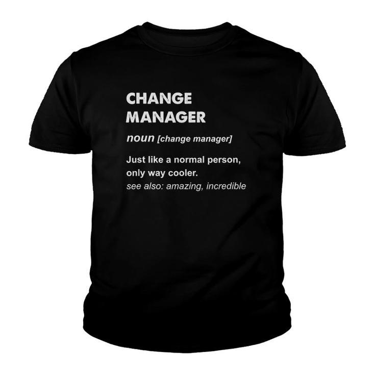 Change Manager Change Manager Definition Youth T-shirt