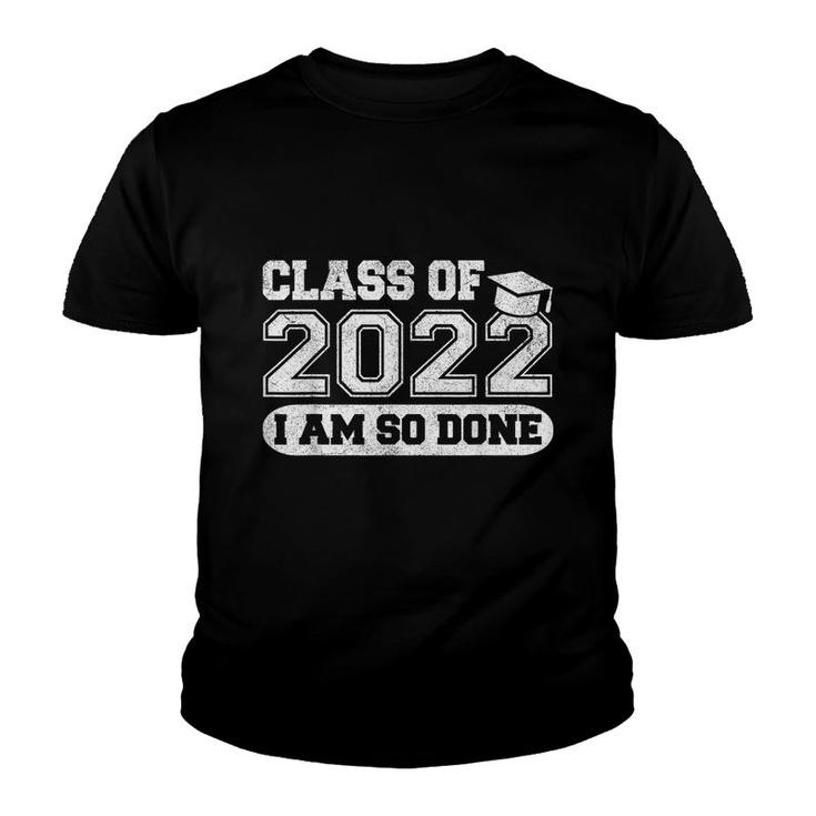 Class Of 2022 Im So Done  Senior Graduate Graduation  Youth T-shirt
