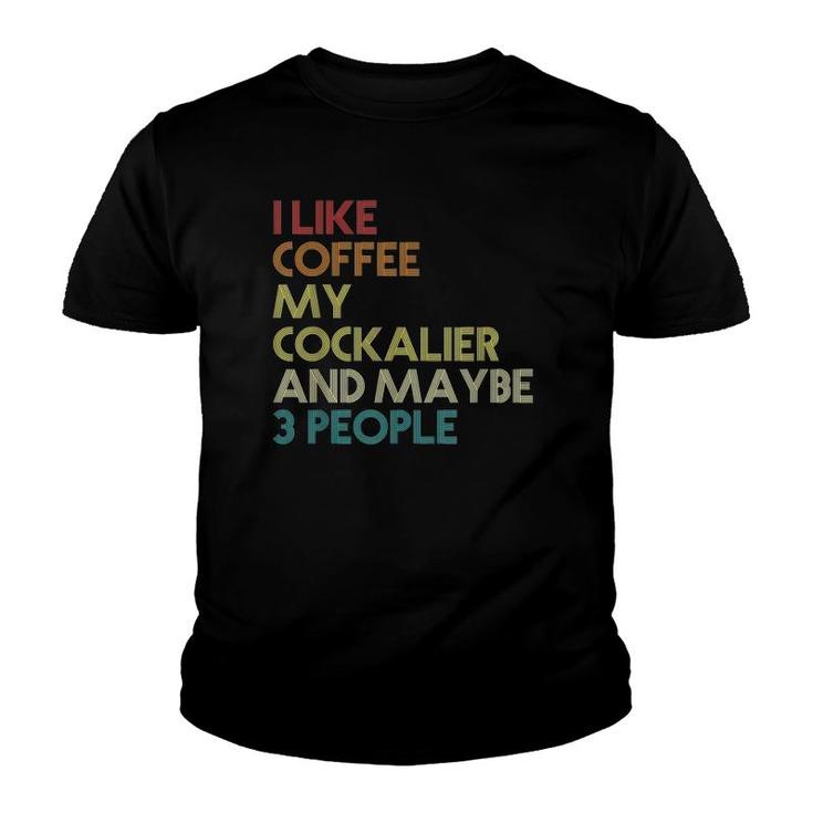 Cockalier Dog Owner Coffee Lovers Funny Quote Vintage Retro Youth T-shirt