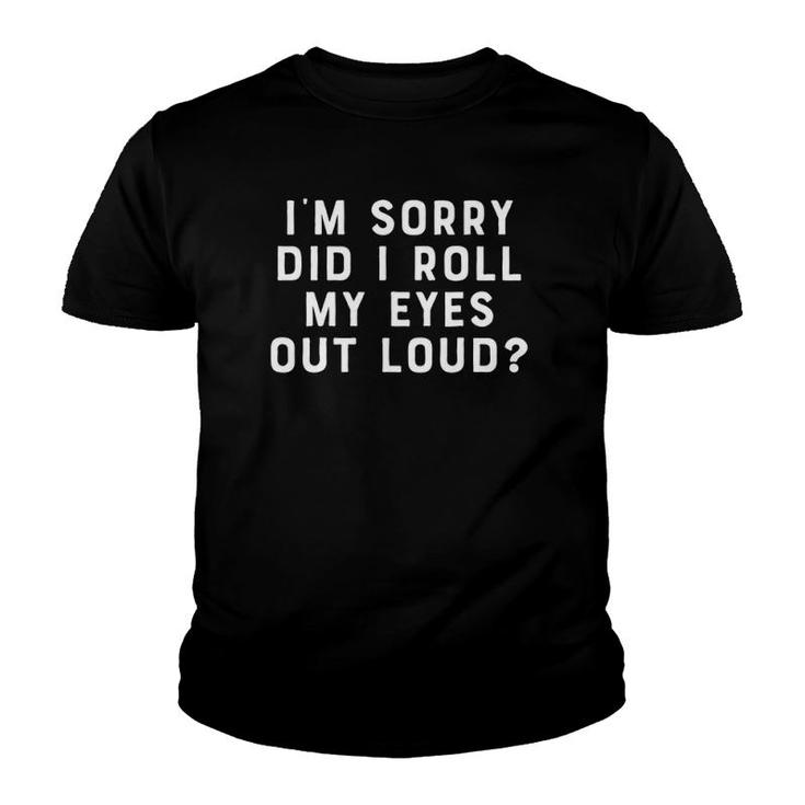 Did I Roll My Eyes Out Loud Sarcastic People Gift Sarcastic Youth T-shirt