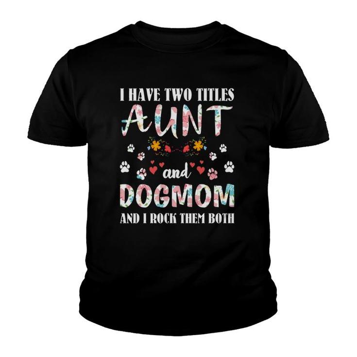 Dog Lovers I Have Two Titles Aunt And Dog Mom Funny Dogs Youth T-shirt