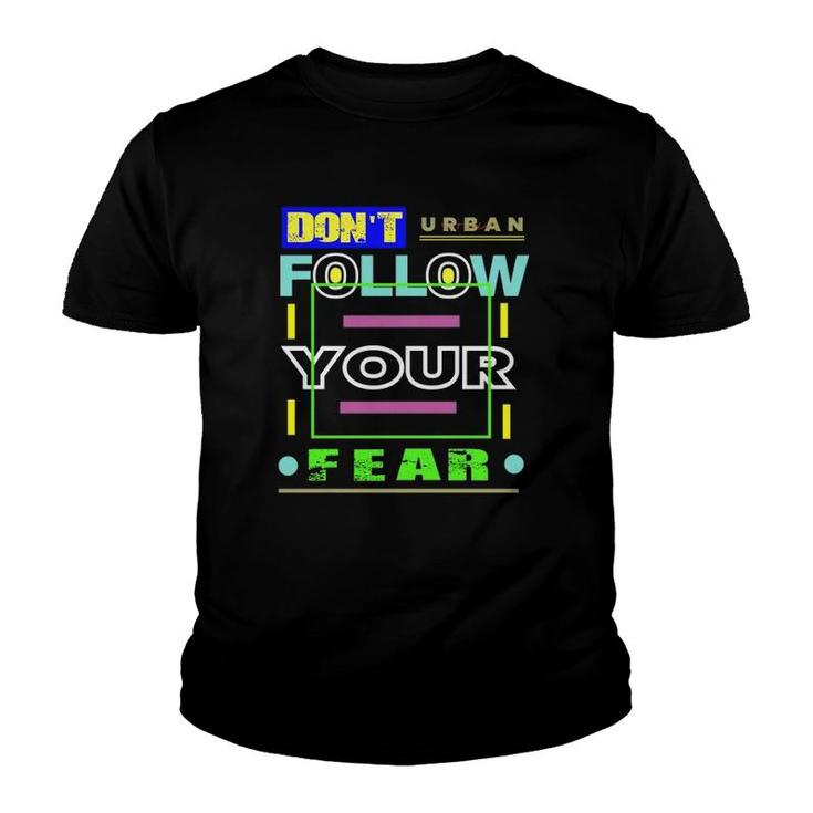 Dont Follow Your Fear Urban Style Youth T-shirt