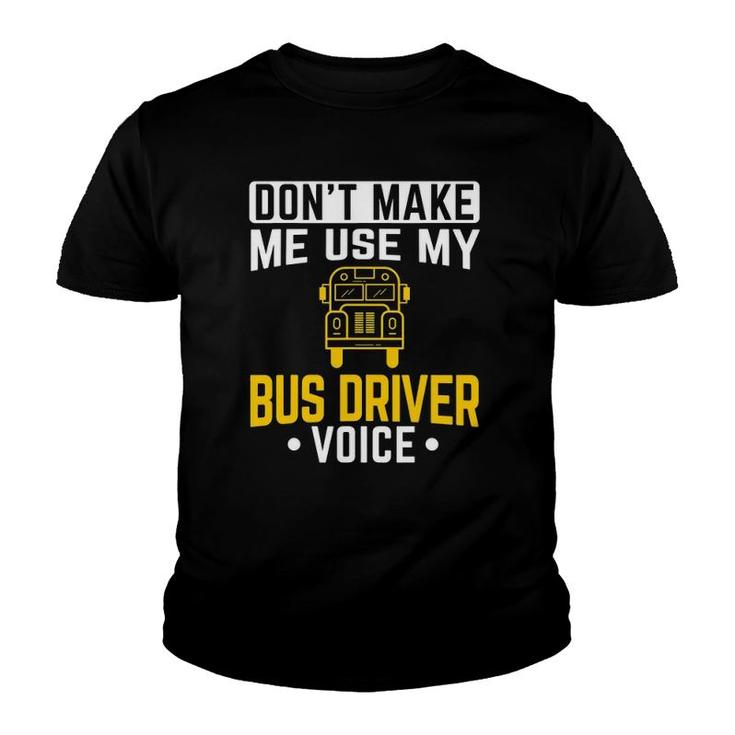 Dont Make Me Use Bus Driver Voice School Bus Driver Youth T-shirt