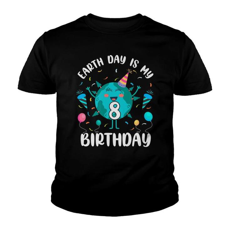 Earth Day Is My 8Th Birthday  Born In April Birthday Kids   Youth T-shirt