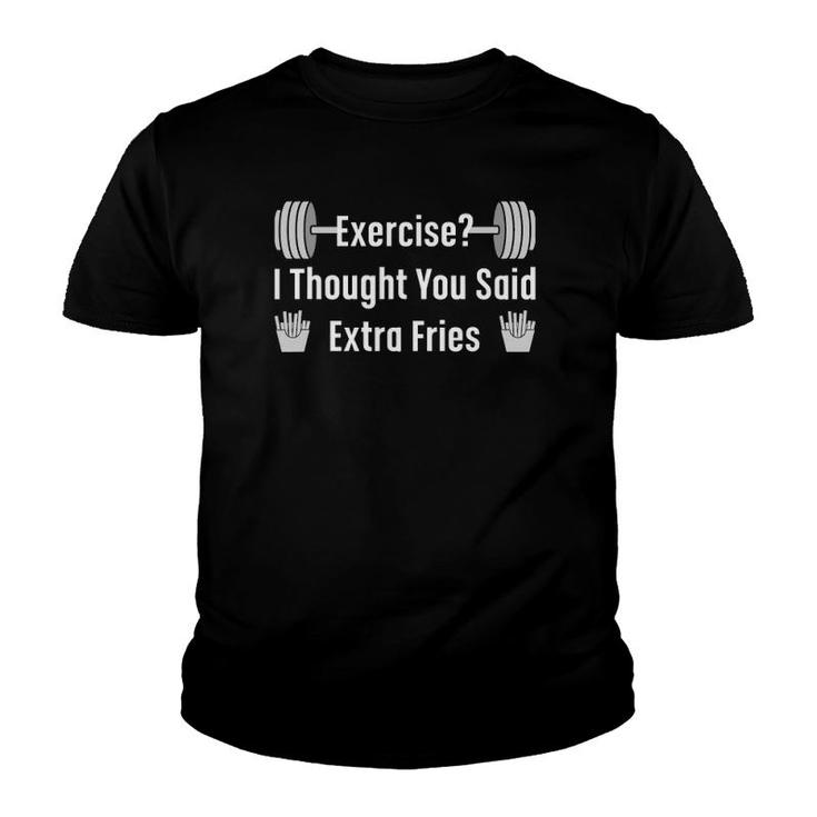 Exercise I Thought Extra Fries Funny Saying Gym Workout Meme Youth T-shirt