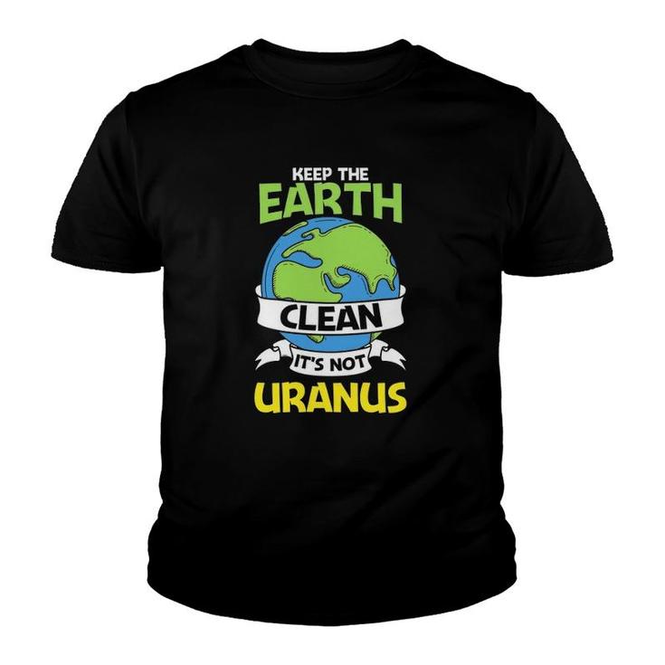 Funny Earth Day Version Keep The Earth Clean Youth T-shirt