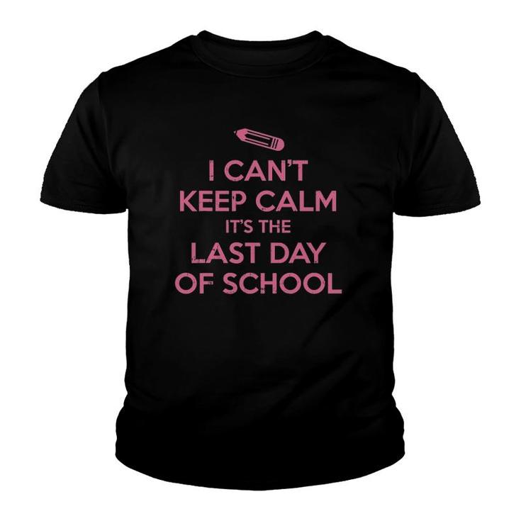 Funny I Cant Keep Calm Last Day Of School Teacher Student T-Shirt Funny I Cant Keep Calm Last Day Of School Teacher Student T-Shirt