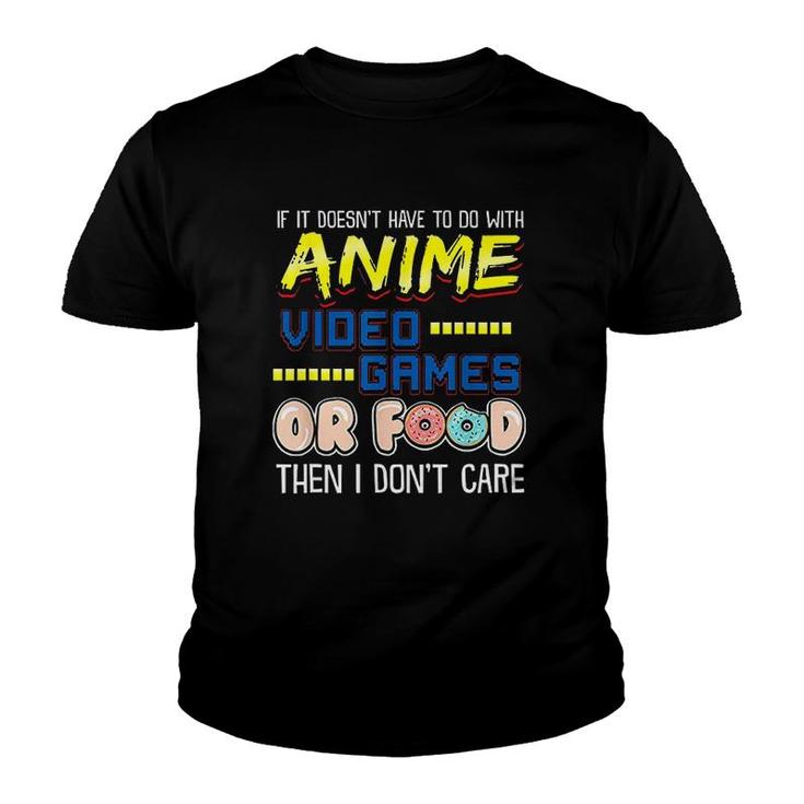 Funny If Its Not Anime Video Games Or Food I Dont Care Youth T-shirt