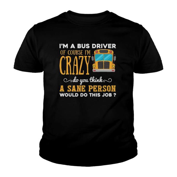 Funny School Bus Driver Gift Im A Crazy Bus Driver Youth T-shirt