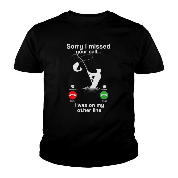 Funny Sorry I Missed Your Call Was On Other Line Fishing Men Youth T-shirt