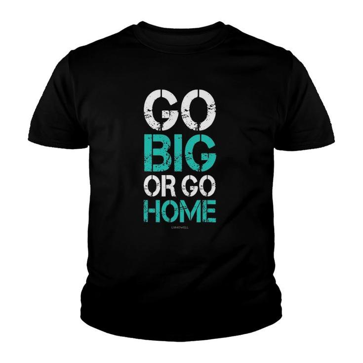 Go Big Or Go Home Bodybuilding Motivational S Youth T-shirt