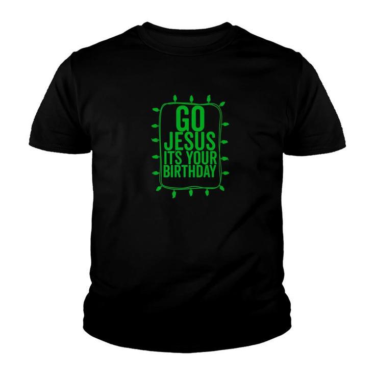 Go Jesus Its Your Birthday Funny Christmas He Is Born Youth T-shirt