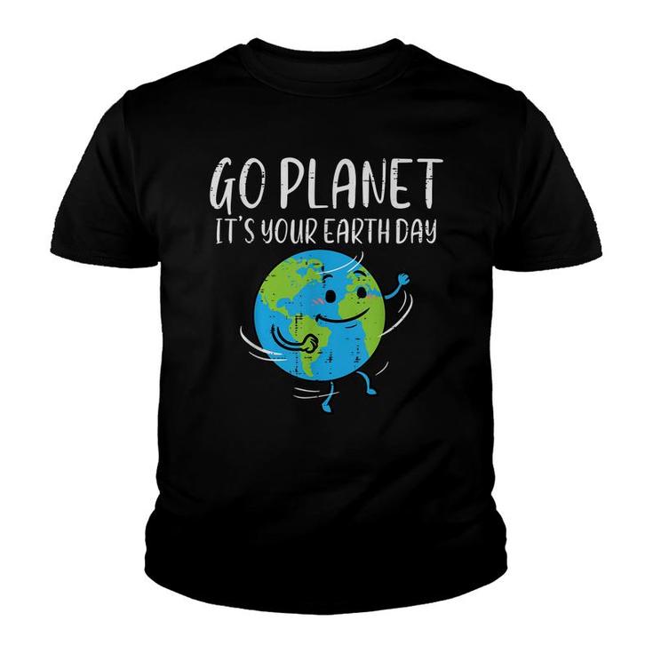 Go Planet Its Your Earth Day Environmentalist Men Women Kids  Youth T-shirt