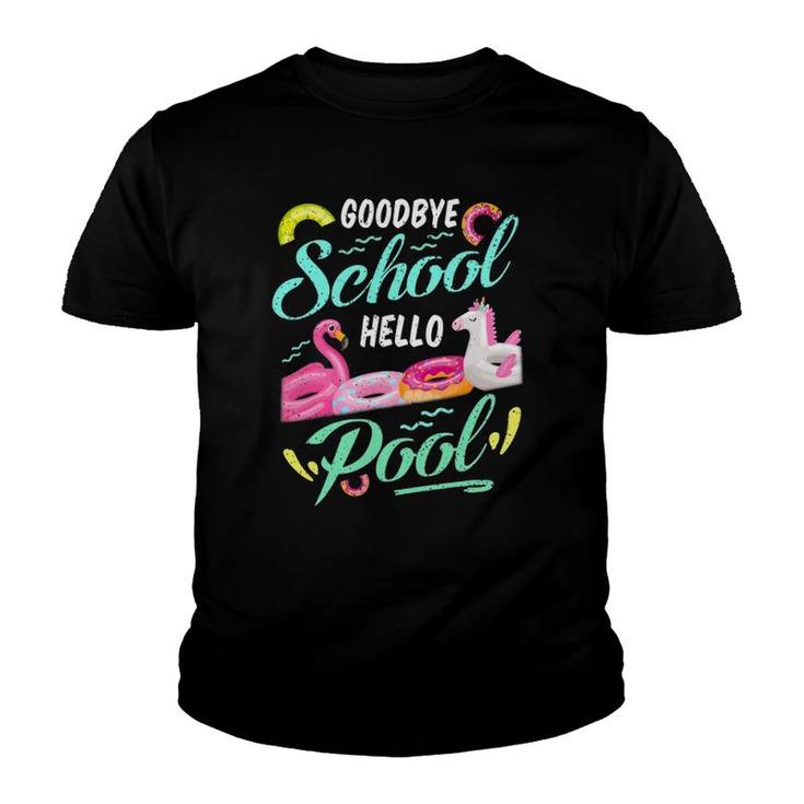 Goodbye School Hello Pool Last Day School Teacher Student Youth T-shirt
