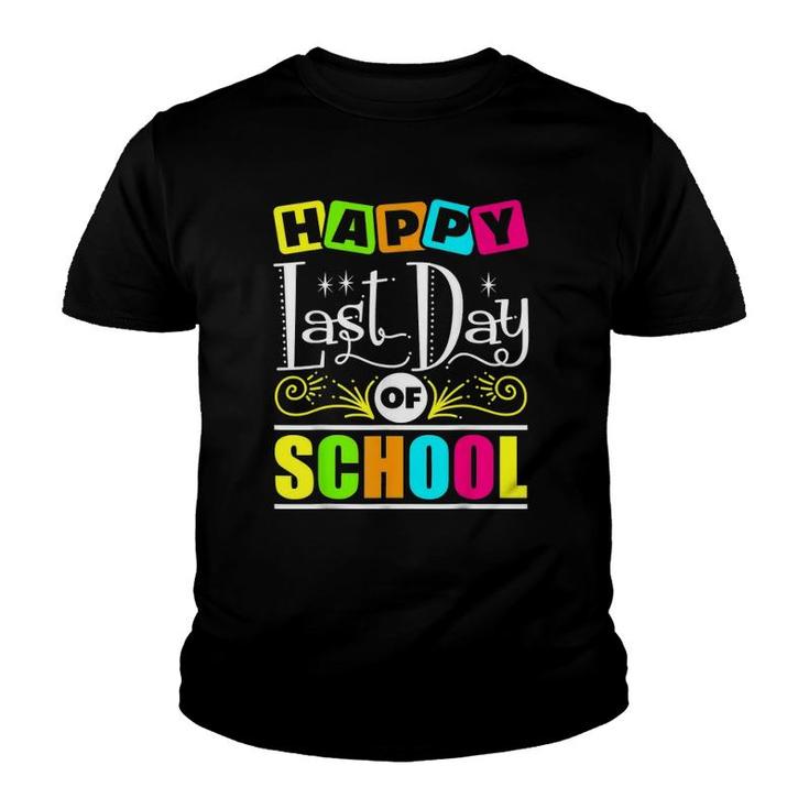 Happy Last Day Of School  Teacher Appreciation Students Youth T-shirt