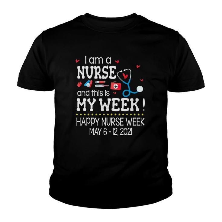 I Am A Nurse And This Is My Week Happy Nurse Week May 6-12 2021 Stethoscope First Aid Kit Thermometer Syringe Pill Red Hearts Youth T-shirt