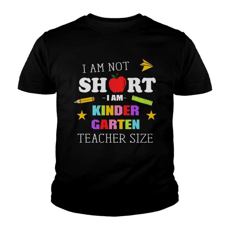 I Am Not Short I Am Kinder Garten Teacher Size Youth T-shirt