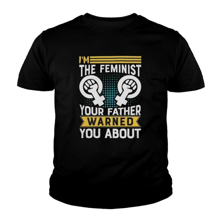 I Am The Feminist Your Dad Warned You About Classic Youth T-shirt