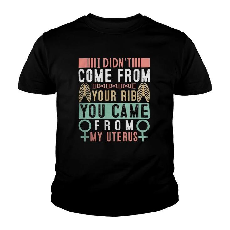I Didnt Come From Your Rib You Came From My Vaginauterus Classic Youth T-shirt