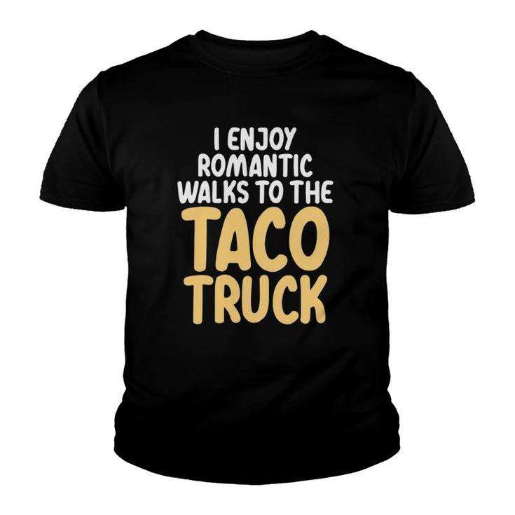 I Enjoy Romantic Walks To The Taco Truck Taco Lover Youth T-shirt