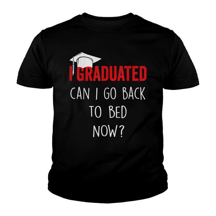 I Graduated Can I Go Back To Bed Now Funny Graduation  Youth T-shirt