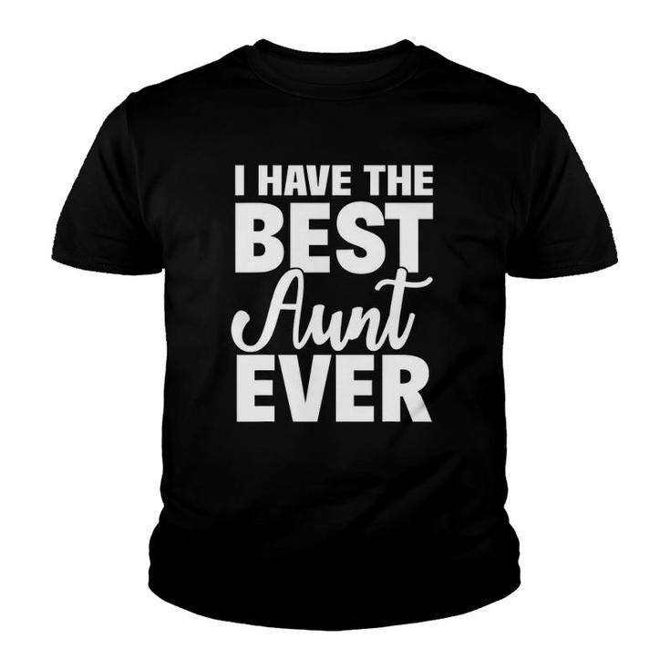 I Have The Best Aunt Ever Funny Niece Nephew Gift Youth T-shirt