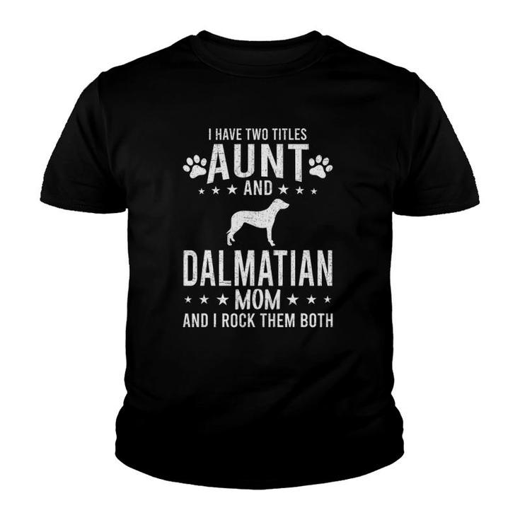 I Have Two Titles Aunt And Dalmatian Dog Mom Youth T-shirt