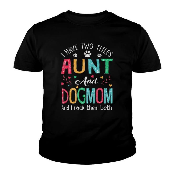 I Have Two Titles Aunt And Dog Mom Floral Cute Dog Lovers Youth T-shirt