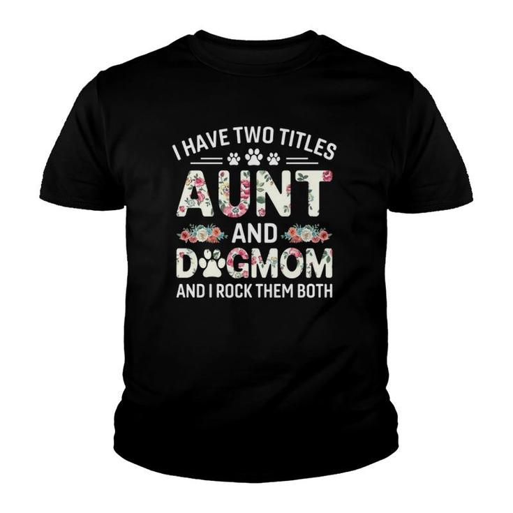 I Have Two Titles Aunt And Dog Mom Floral Dog Lovers Youth T-shirt