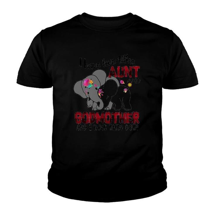 I Have Two Titles Aunt And Godmother And I Rock Them Both Elephants Version Youth T-shirt