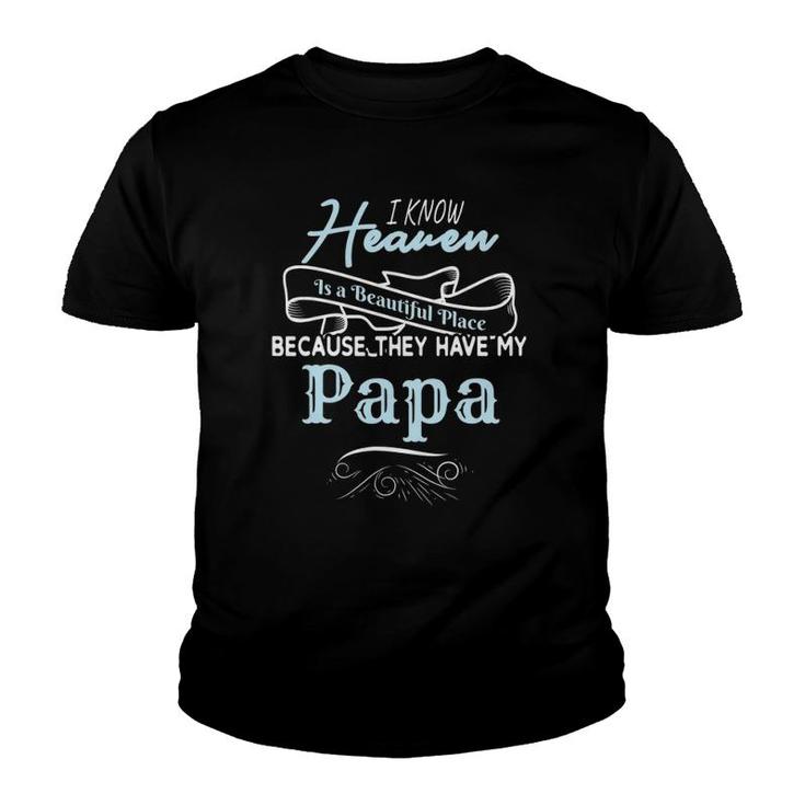 I Know Heaven Is A Beautiful Place Because They Have My Papa Youth T-shirt