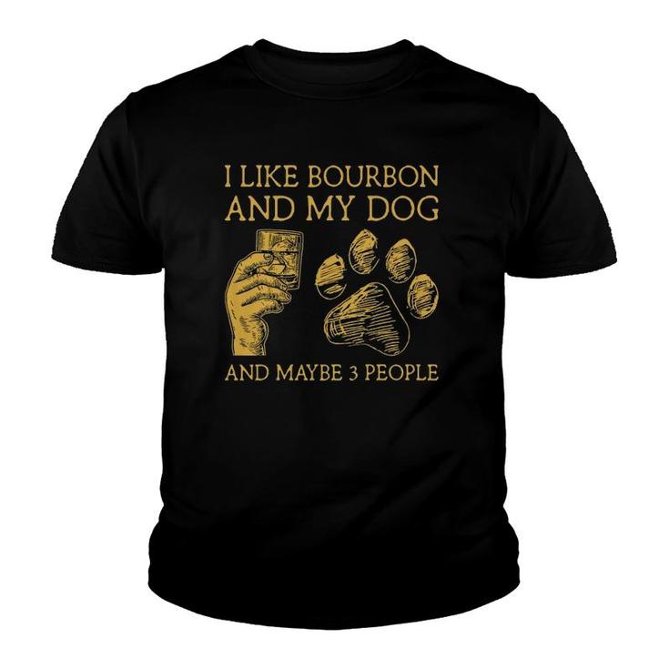 I Like Bourbon And My Dog And Maybe 3 People I Like Bourbon Youth T-shirt