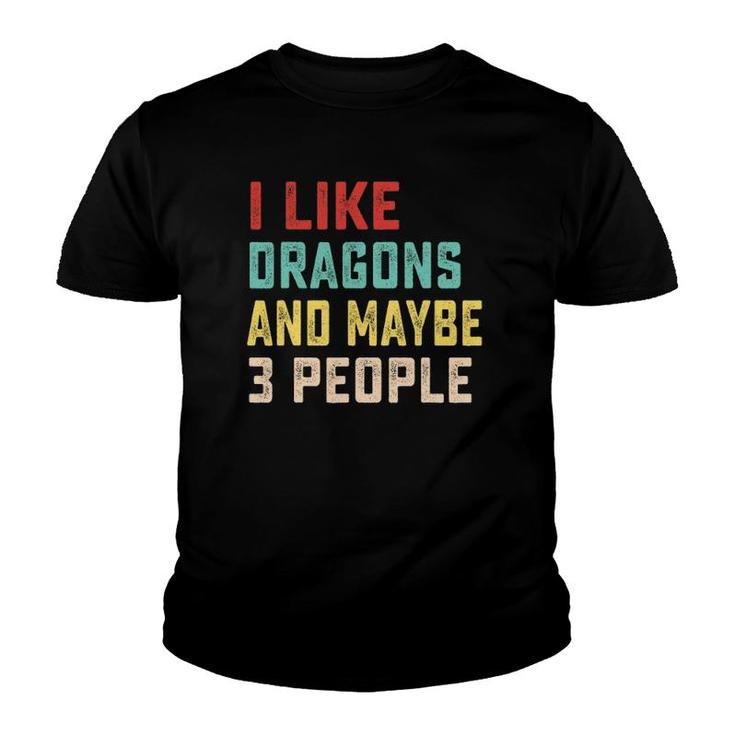 I Like Dragons And Maybe 3 People Youth T-shirt