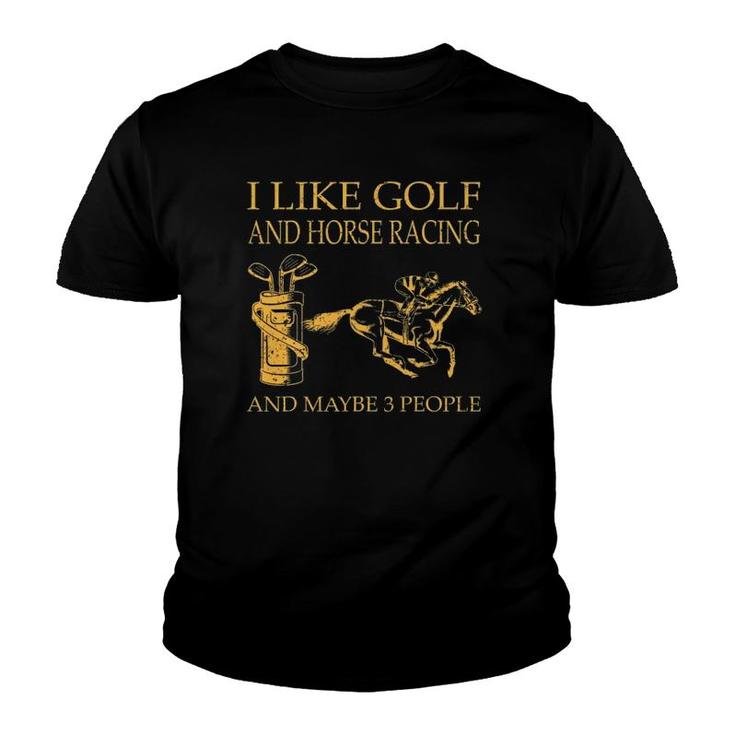 I Like Golf And Horse Racing And Maybe 3 People Youth T-shirt