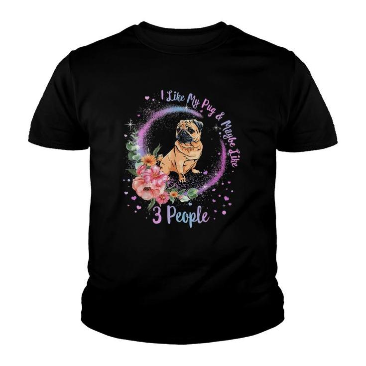 I Like My Pug And Maybe Like 3 People Pug Mom Life Dog Mom Youth T-shirt