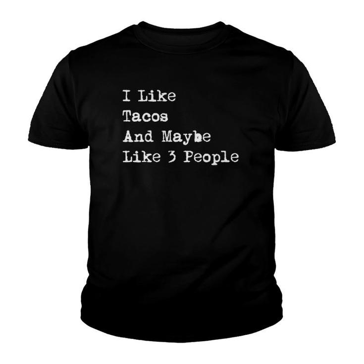 I Like Tacos And Maybe Like 3 People Funny Youth T-shirt