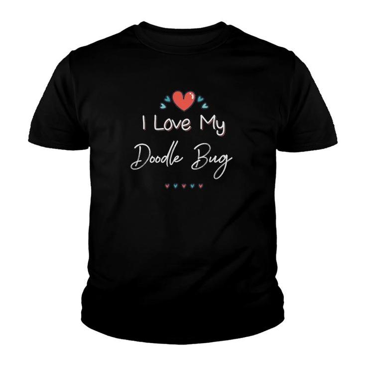 I Love My Doodle Bug Cute Mothers Day Gift Youth T-shirt