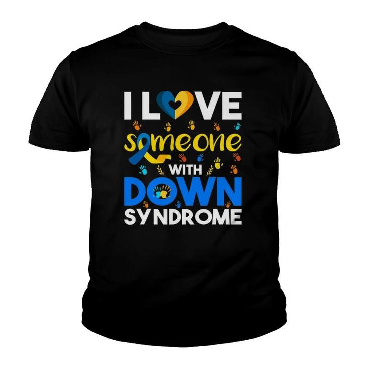 I Love Someone With Down Syndrome Down Syndrome Awareness Youth T-shirt