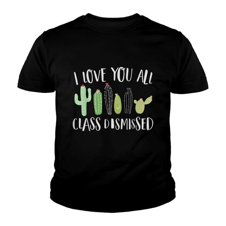 I Love You All Class Dismissed Cactus Last Day Of School Kid  Youth T-shirt
