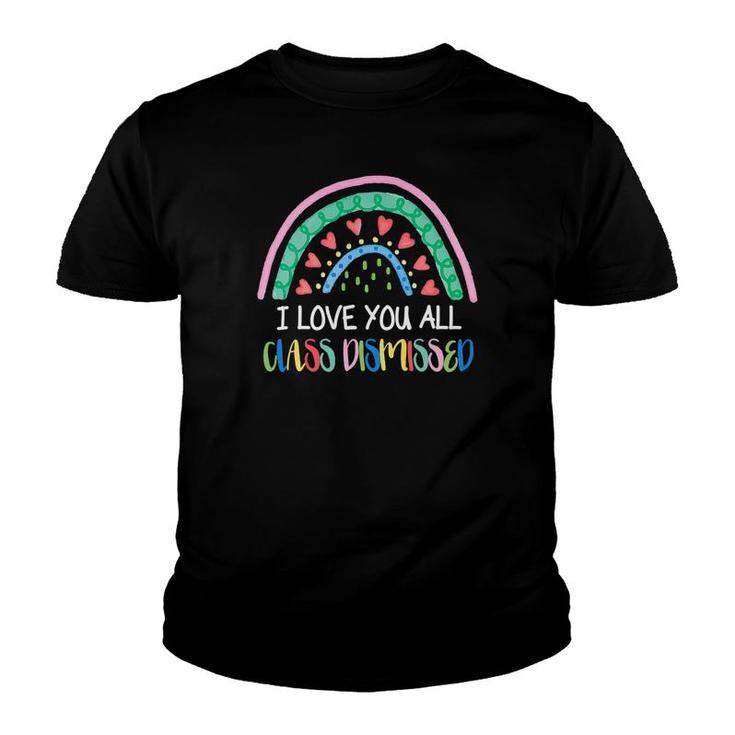 I Love You All Class Dismissed Colorful Rainbow Last Day Of School Youth T-shirt